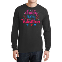 Daddy Is My Valentine T  Shirt Daddy Is My Valentine (1) T  Shirt Long Sleeve Shirts | Artistshot