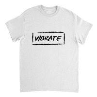 Vibrate Classic T-shirt | Artistshot