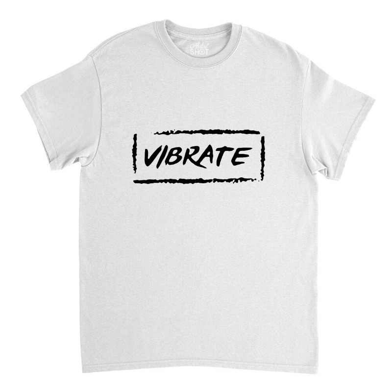 Vibrate Classic T-shirt by CUSER3967 | Artistshot