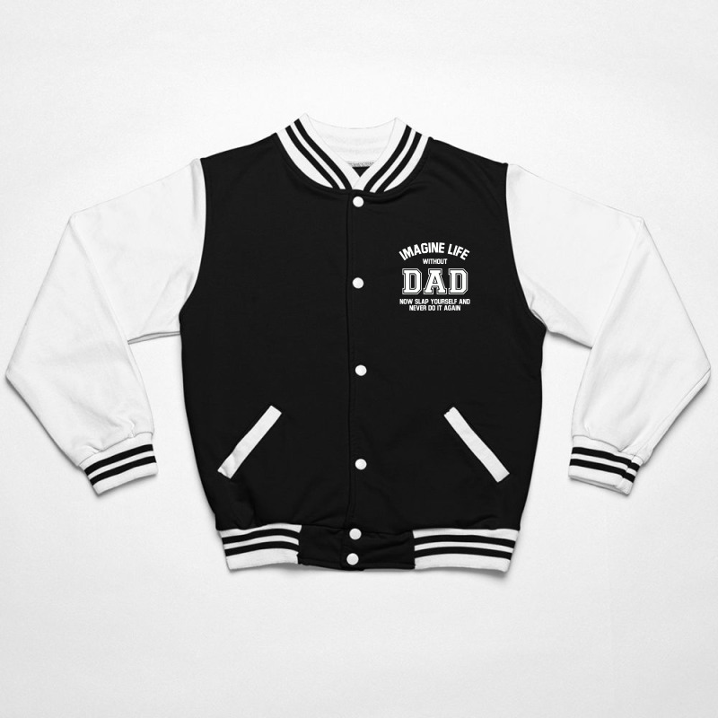 Imagine Life Without Dad Bomber Jacket by aurakassh | Artistshot