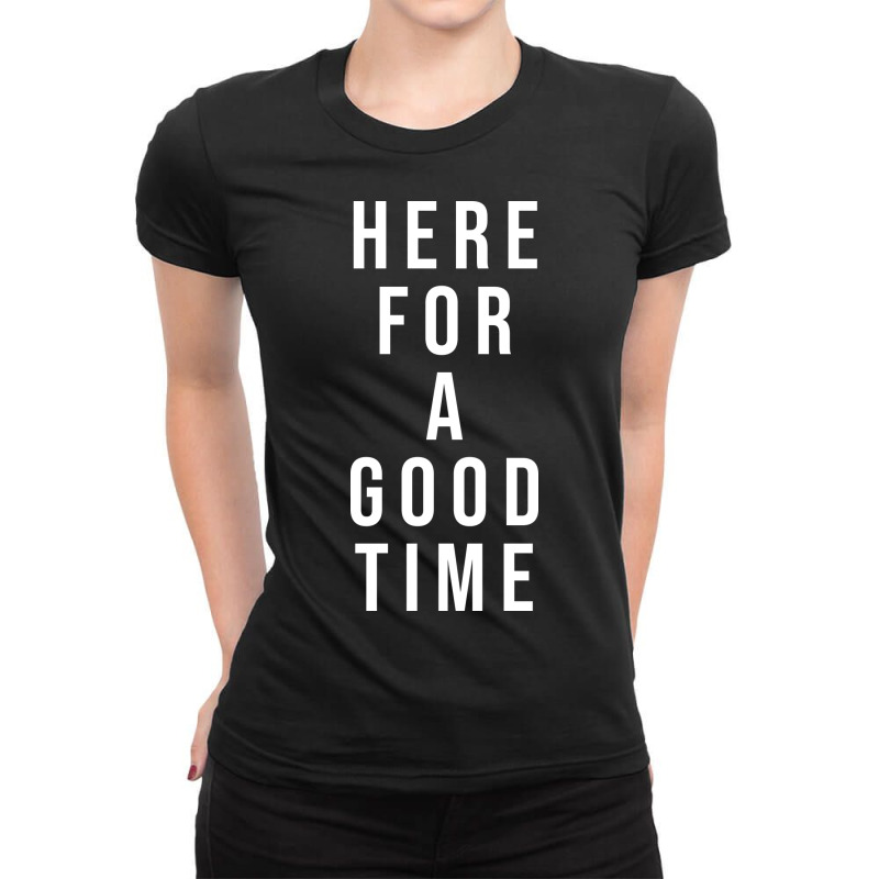 Here For A Good Time Ladies Fitted T-Shirt by coşkun | Artistshot