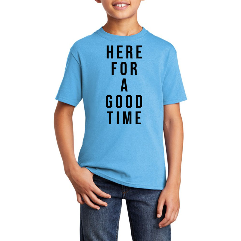 Here For A Good Time Basic Youth T-shirt by coşkun | Artistshot