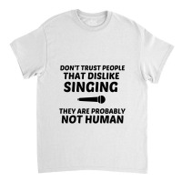 Singing Dislike Not Human Classic T-shirt | Artistshot