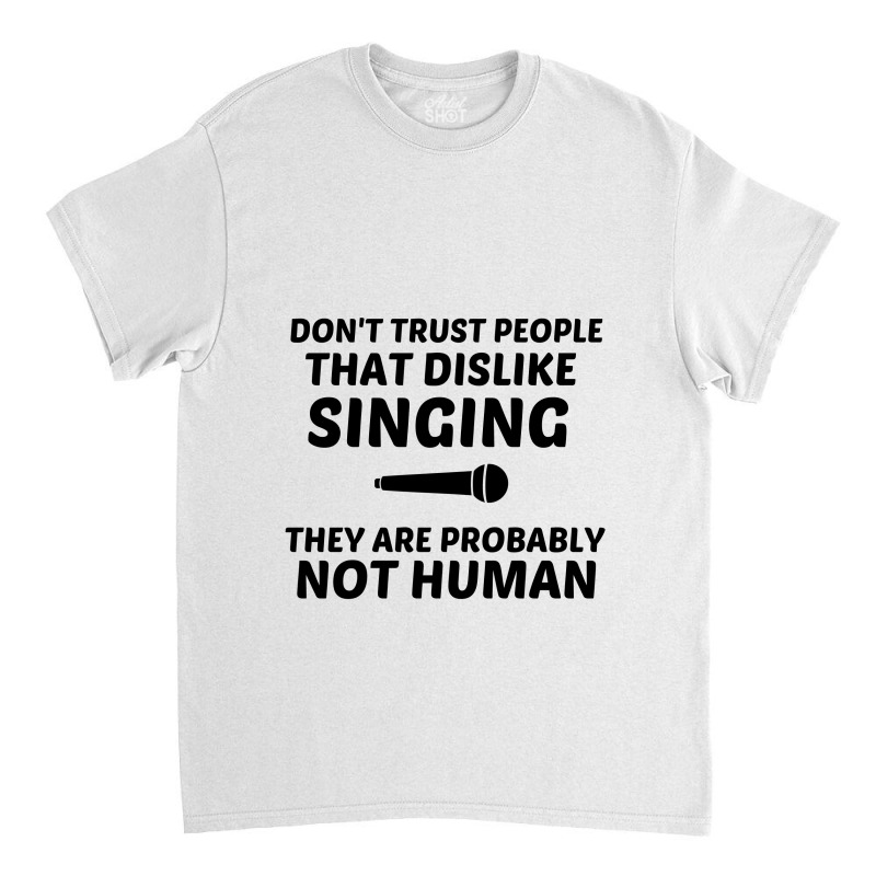 Singing Dislike Not Human Classic T-shirt | Artistshot