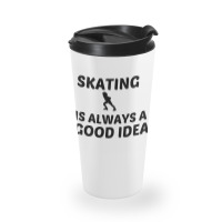 Skating Is Always A Good Idea Travel Mug | Artistshot