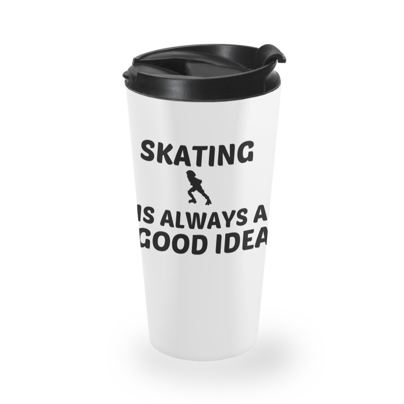 Skating Is Always A Good Idea Travel Mug | Artistshot