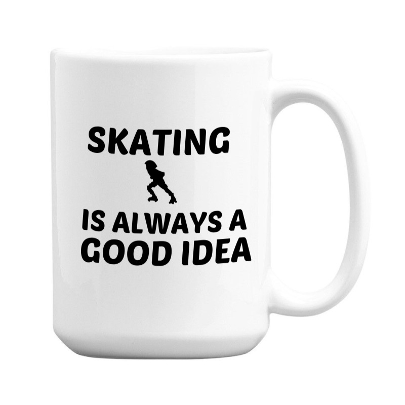 Skating Is Always A Good Idea 15 Oz Coffee Mug | Artistshot