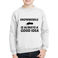 Snowmobile Is Always A Good Idea Youth Sweatshirt | Artistshot