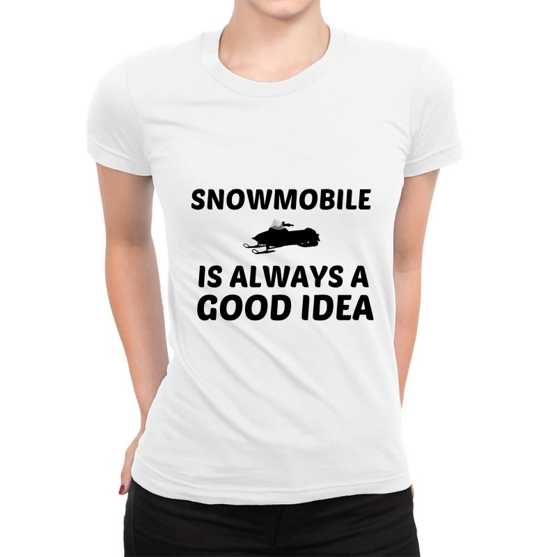 Snowmobile Is Always A Good Idea Ladies Fitted T-Shirt by Perfect Designers | Artistshot