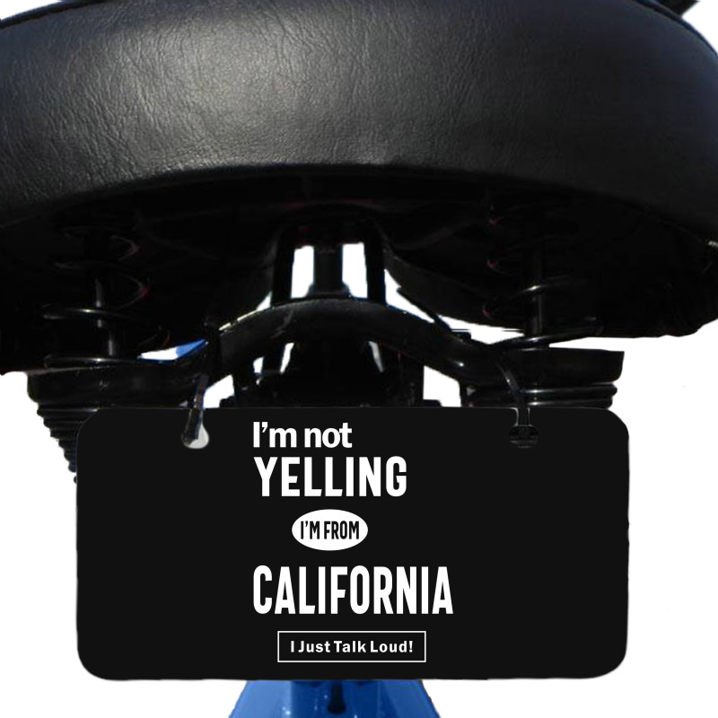 I'm Not Yelling! I'm From California I Just Talk Loud! Bicycle License Plate | Artistshot