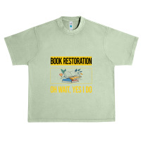 Book Restoration T  Shirt Funny Yes I Do Book Restoration T  Shirt Urban Heavy T-shirt | Artistshot