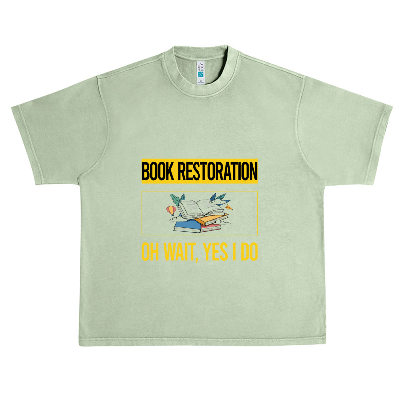 Book Restoration T  Shirt Funny Yes I Do Book Restoration T  Shirt Urban Heavy T-shirt | Artistshot