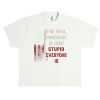 The Real Pandemic Is How Stupid Everyone Is 1776 Vintage T Shirt Urban Heavy T-shirt | Artistshot