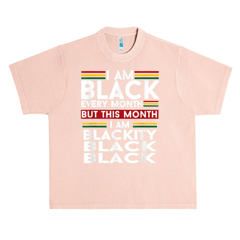 I Am Black Every Month But This Month I'm Blackity Black T Shirt Urban Heavy T-shirt | Artistshot