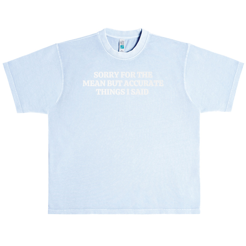 Sorry For The Mean But Accurate Things I Said Premium T Shirt Urban Heavy T-shirt | Artistshot