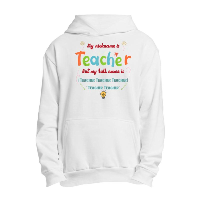 My Nickname Is Teacher But My Full Name Is Teacher T Shirt Urban Pullover Hoodie by maionexzweddel1i | Artistshot