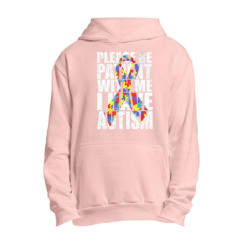 Please Be Patient With Me I Have Autism Awareness Ribbon Urban Pullover Hoodie by LeiThompson | Artistshot