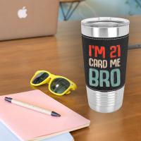 I'm 21 Card Me Bro Birthday Funny 21st Birthday 21 Years Old T Shirt Leatherette Tumbler | Artistshot