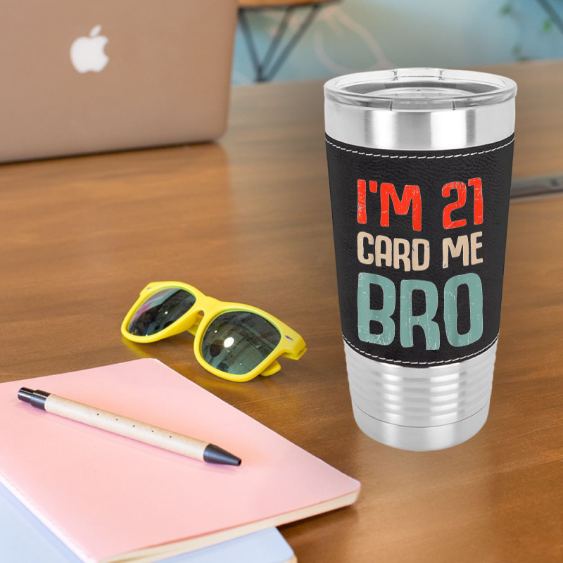 I'm 21 Card Me Bro Birthday Funny 21st Birthday 21 Years Old T Shirt Leatherette Tumbler | Artistshot