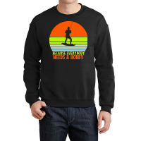 Funny Wakeboard T  Shirt Funny Wakeboard Because Everybody Needs A Hob Crewneck Sweatshirt | Artistshot