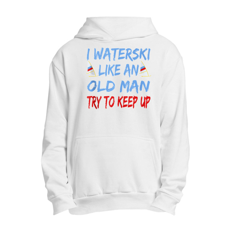 I Waterski Like An Old Man Try To Keep Up Funny Waterski Tank Top Urban Pullover Hoodie by James William | Artistshot