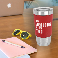 I'm Jealous Of Me Too Leatherette Tumbler | Artistshot