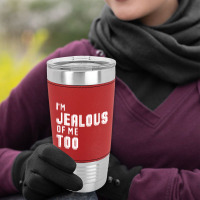 I'm Jealous Of Me Too Leatherette Tumbler | Artistshot