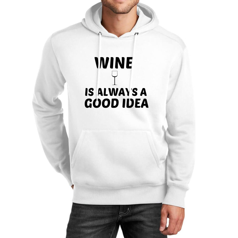 Wine Is Always A Good Idea Unisex Hoodie by Perfect Designers | Artistshot