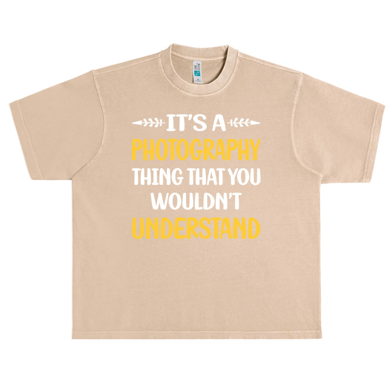 Photography T  Shirt You Would Not Understand Photography Photographer Urban Heavy T-shirt by lizardgasp | Artistshot