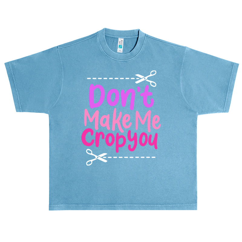 Scrapbooking Saying T  Shirt Don’t Make Me Crop You Urban Heavy T-shirt | Artistshot