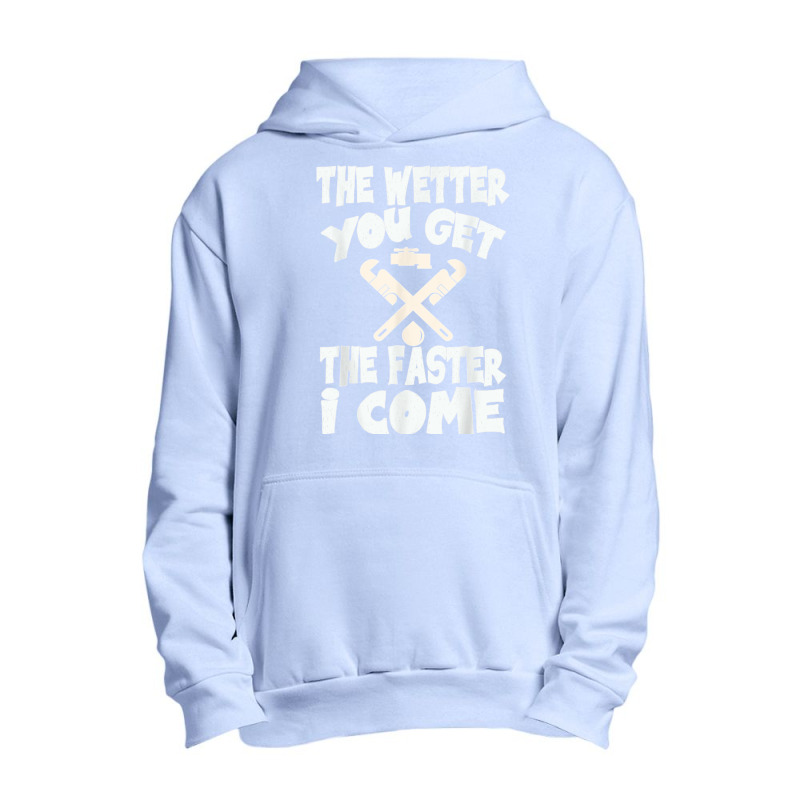 The Wetter You Get The Faster I Come T Shirt Urban Pullover Hoodie | Artistshot