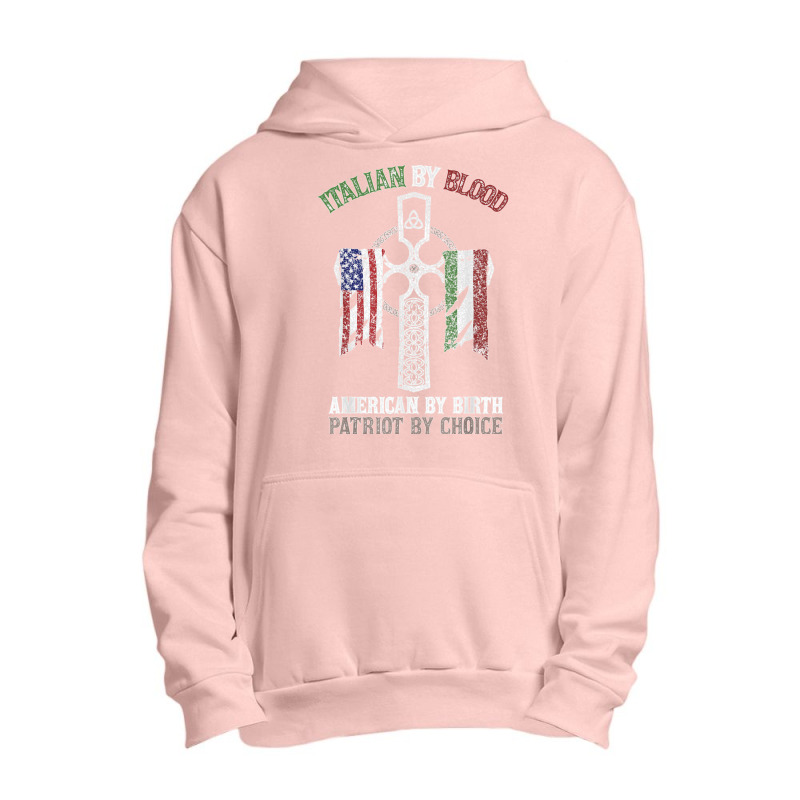 Italian By Blood American By Birth Patriot By Choice T Shirt Urban Pullover Hoodie | Artistshot