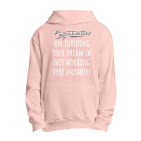 Congrats On Pursuing Your Dream Of Not Working Here Funny T Shirt Urban Pullover Hoodie | Artistshot