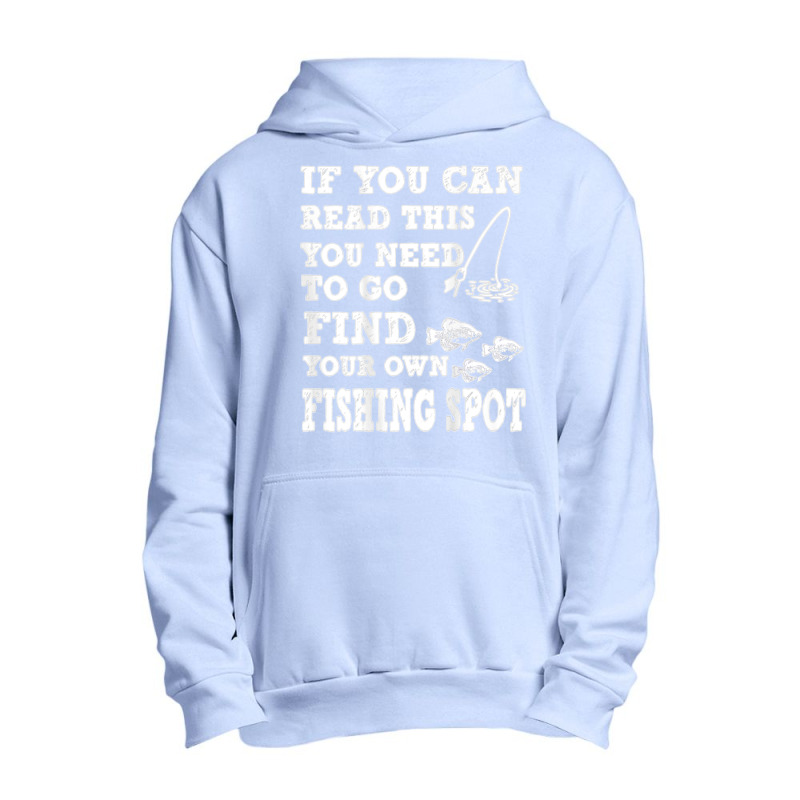 Funny If You Can Read This Find Your Own Fishing Spot Gift T Shirt Urban Pullover Hoodie | Artistshot