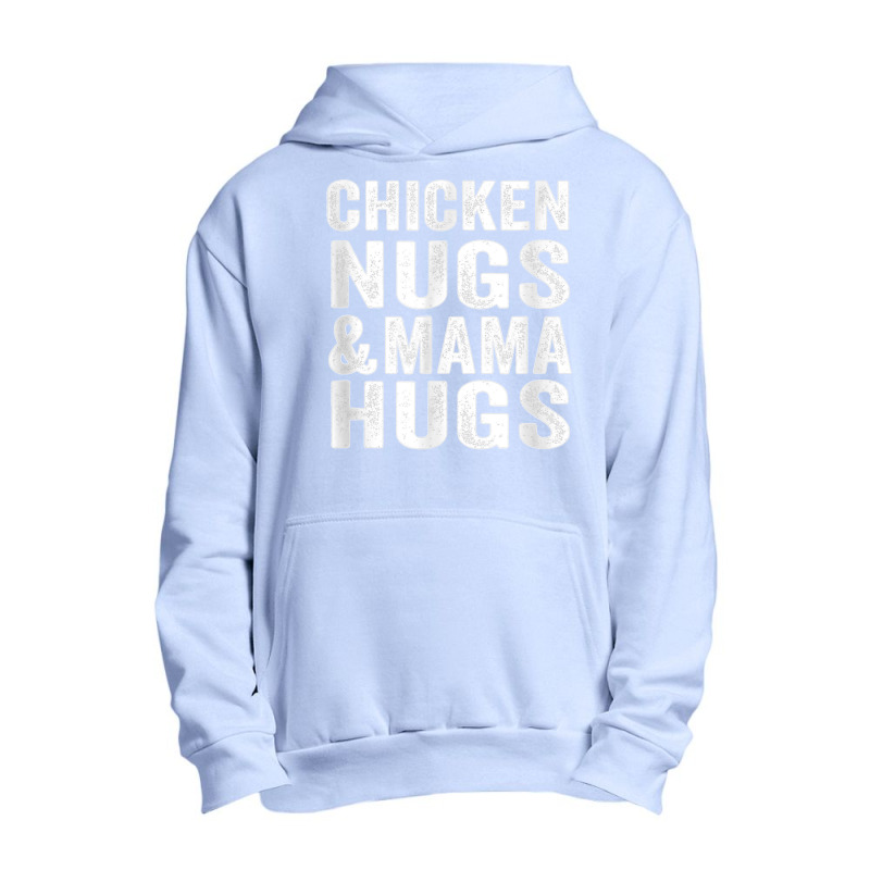 Chicken Nugs And Mama Hugs Toddler For Chicken Nugget Lover T Shirt Urban Pullover Hoodie | Artistshot