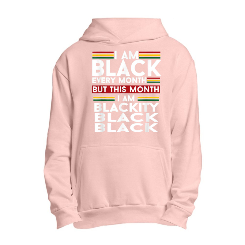 I Am Black Every Month But This Month I'm Blackity Black T Shirt Urban Pullover Hoodie | Artistshot