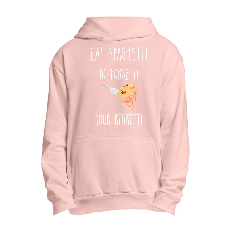 Eat Spaghetti To Forgetti Your Regretti T  Shirt Eat Spaghetti To Forg Urban Pullover Hoodie by larkhorse | Artistshot