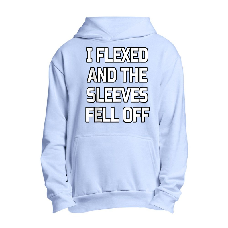 I Flexed And The Sleeves Fell Off  Bodybuilder Gym Workout Tank Top Urban Pullover Hoodie | Artistshot