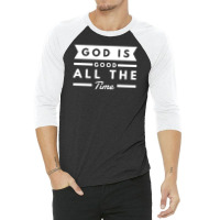 God Is Good All The Time 3/4 Sleeve Shirt | Artistshot