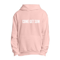 Come Get Sum   Funny Taunt Silly Slogans Urban Pullover Hoodie | Artistshot