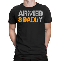 Mens Armed And Dadly Funny Deadly Fathers Day T-shirt | Artistshot