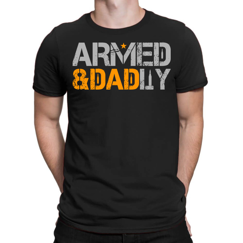 Mens Armed And Dadly Funny Deadly Fathers Day T-shirt | Artistshot