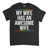 My Wife Has An Awesome Wife Lesbian Wedding Lgbt Classic T-shirt | Artistshot