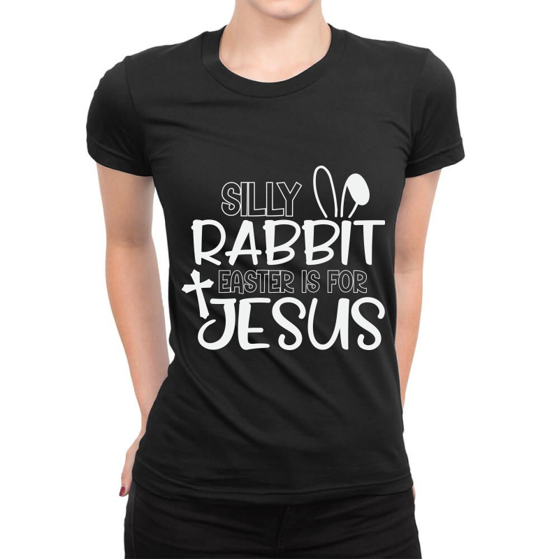 Silly Rabbit Easter Bunny Is For Jesus Ladies Fitted T-shirt | Artistshot