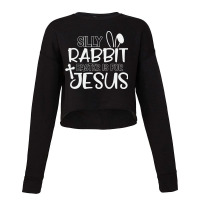 Silly Rabbit Easter Bunny Is For Jesus Cropped Sweater | Artistshot