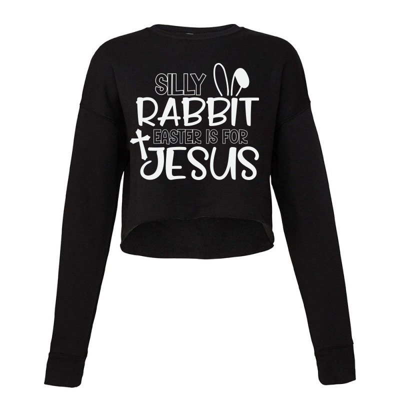 Silly Rabbit Easter Bunny Is For Jesus Cropped Sweater | Artistshot