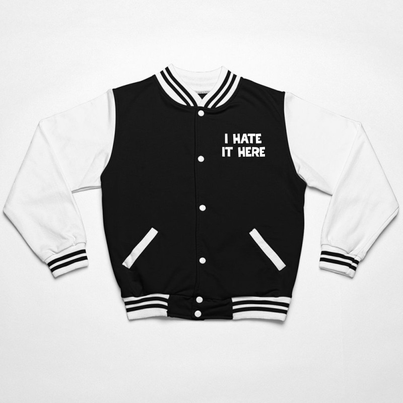 I Hate It Here T Shirt Bomber Jacket | Artistshot