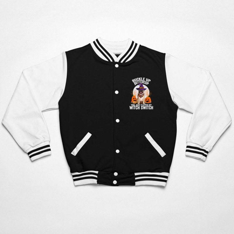 Pug Lover Dog Buckle Up Buttercup You Just Flipped My Witch Switch 310 Bomber Jacket | Artistshot