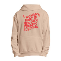 Pro Choice, A Woman's Body Is Her Own Fucking Business T Shirt Urban Pullover Hoodie | Artistshot