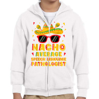 Nacho Average Speech Language Pathologist Cinco De Mayo T Shirt Youth Zipper Hoodie | Artistshot